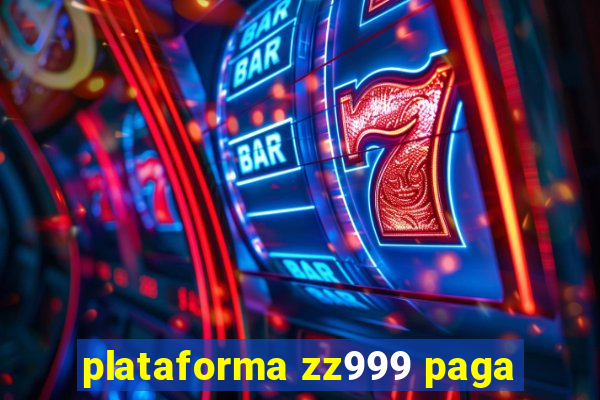 plataforma zz999 paga